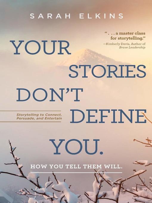 Title details for Your Stories Don't Define You; How You Tell Them Will by Sarah Elkins - Available